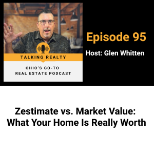 Zestimate vs. Market Value: What Your Home Is Really Worth | Episode 95