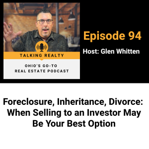 Foreclosure, Inheritance, Divorce: When Selling to an Investor May Be Your Best Option | Episode 94