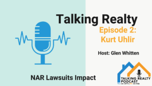 Picture of a microphone logo and the talking realty podcast logo for episode 2 with guest Kurt Uhlir and host Glen Whitten where they discuss the recent NAR lawsuits and the ever changing and evolving real estate industry.