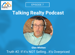Talking Realty Podcast Episode 7: If it isn’t selling, it’s overpriced.