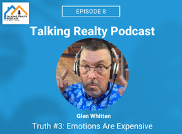 Talking Realty Podcast Episode 8: Emotions Are Expensive