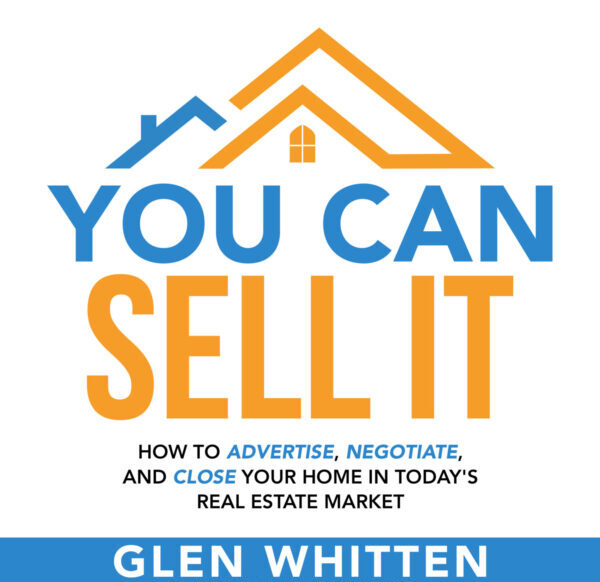 Title cover image for the book named You Can Sell It: How to Advertise, Negotiate, and Close Your Home In Today's Real Estate Market. By Glen Whitten