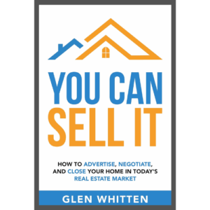 You Can Sell It: How To Advertise, Negotiate, and Close Your Home In Today's Real Estate Market